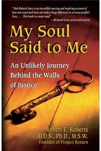My Soul Said to Me: An Unlikely Journey Behind the Walls of Justice