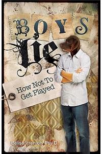 Boys Lie: How Not to Get Played