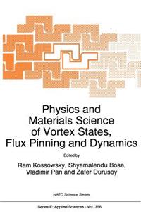 Physics and Materials Science of Vortex States, Flux Pinning and Dynamics