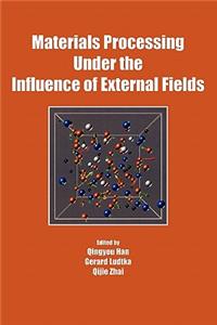Materials Processing Under the Influence of External Fields