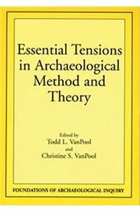 Essential Tensions in Archaeological Method & Theory