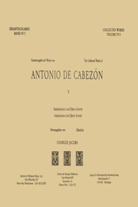 Cw 4 Antonio de Cabezón (1510-1566), Collected Works. Vol. 5. Intabulations and Opera Incerta. Edited by Charles Jacobs.