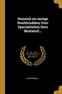 Duizend-en-eenige Hoofdstukken Over Specialiteiten Door Multatuli...