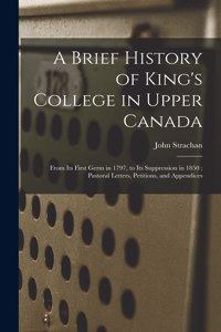 Brief History of King's College in Upper Canada [microform]