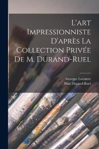L'art impressionniste d'après la collection privée de M. Durand-Ruel