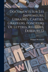 Documents sur les imprimeurs, libraires, carties, graveurs, fondeurs de lettres, relieurs, doreurs d