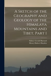 Sketch of the Geography and Geology of the Himalaya Mountains and Tibet, Part 1