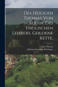 Des heiligen Thomas von Aquin, des englischen Lehrers, goldene Kette.