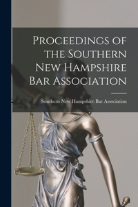 Proceedings of the Southern New Hampshire Bar Association
