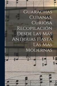 Guarachas Cubanas, Curiosa Recopilación Desde Las Más Antiguas Hasta Las Más Modernas