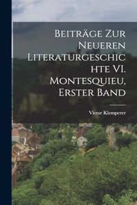 Beiträge zur Neueren Literaturgeschichte VI. Montesquieu, Erster Band