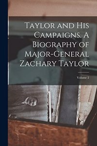 Taylor and his Campaigns. A Biography of Major-General Zachary Taylor; Volume 2