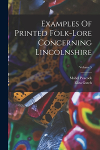 Examples Of Printed Folk-lore Concerning Lincolnshire; Volume 5