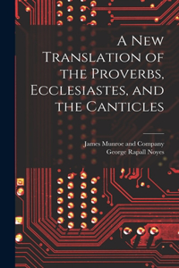 New Translation of the Proverbs, Ecclesiastes, and the Canticles