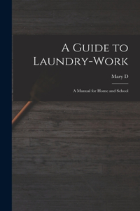 Guide to Laundry-work; a Manual for Home and School