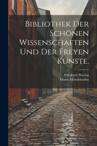 Bibliothek der schönen Wissenschaften und der freyen Künste.