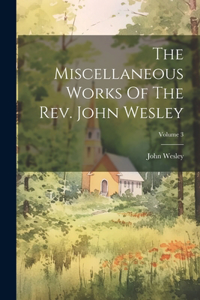 Miscellaneous Works Of The Rev. John Wesley; Volume 3