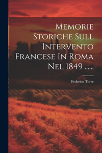 Memorie Storiche Sull Intervento Francese In Roma Nel 1849 ......