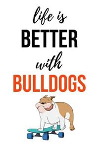 Life Is Better With Bulldogs