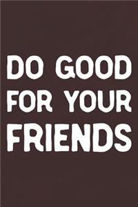 Do Good For Your Friends
