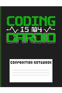 Composition Notebook: Composition book: (7,44x9,69) 120pages College Ruled Line Paper Soft Cover Glossy Finish. Coding is My Cardio Funny Quote.