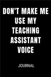 Don't Make Me Use My Teaching Assistant Voice Journal