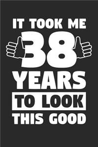 Blank Lined Journal, Diary, Planner, Notebook for 38 Year Old - It Took Me 38 Years To Look This Good - 38th Birthday Gift