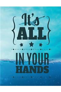 It´s ALL IN YOUR HANDS
