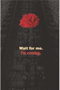 Wait for Me. I'm Coming.
