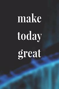 Make Today Great: Daily Success, Motivation and Everyday Inspiration For Your Best Year Ever, 365 days to more Happiness Motivational Year Long Journal / Daily Notebo