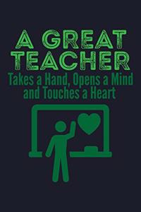 A Great Teacher Takes A Hand, Opens A Mind And Touches A Heart