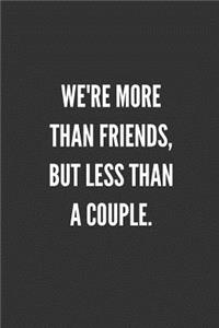 We're More Than Friends, But Less Than A Couple.: Best Friends Gifts Journal Notebook Quality Bound Cover 110 Lined Pages