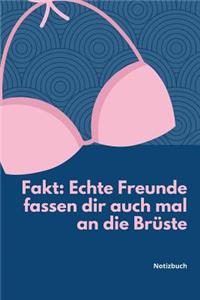 Echte Freunde Fassen Dir Auch Mal an Die Brüste Notizbuch