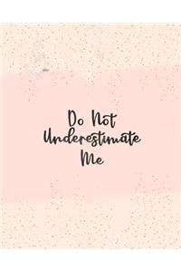 Do Not Underestimate Me