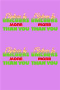 I Believe In Unicorns More Than You