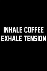 Inhale Coffee Exhale Tension