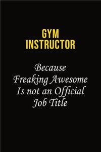 Gym Instructor Because Freaking Awesome Is Not An Official Job Title