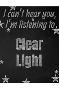 I can't hear you, I'm listening to Clear Light creative writing lined notebook