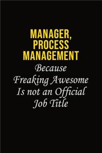 Manager, Process Management Because Freaking Awesome Is Not An Official Job Title