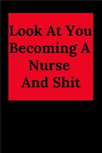 Look at You Becoming a Nurse and Shit