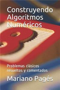 Construyendo Algoritmos Numéricos: Problemas clásicos resueltos y comentados