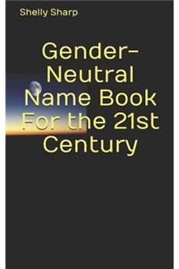 Gender-Neutral Name Book For the 21st Century