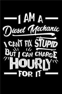 I Am a Diesel Mechanic I Can't Fix Stupid But I Can Charge Hourly for It