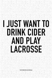 I Just Want To Drink Cider And Play Lacrosse