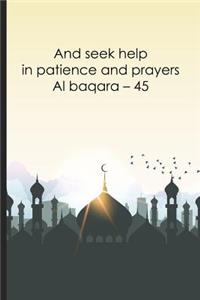 And seek help in patience and prayers- Al baqara - 45