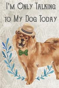 Today I'm Only Talking To My Dog
