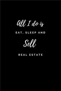 All I do is Eat, Sleep and Sell Real Estate