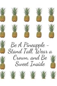 Be A Pineapple - Stand Tall, Wear a Crown, and Be Sweet Inside