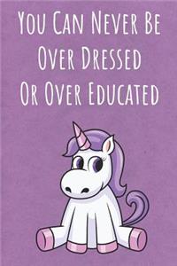 You Can Never Be Over Dressed Or Over Educated