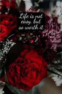 Life is not easy, but so worth it